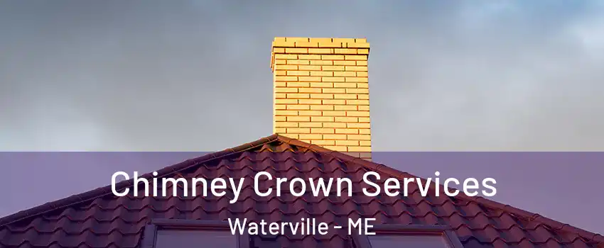Chimney Crown Services Waterville - ME