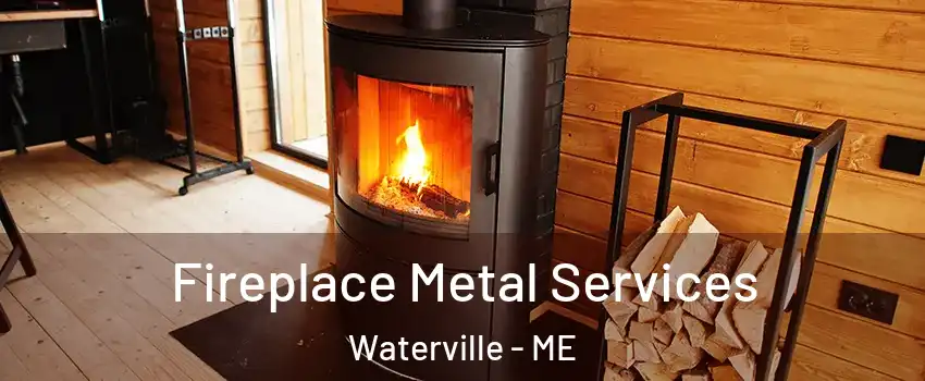 Fireplace Metal Services Waterville - ME
