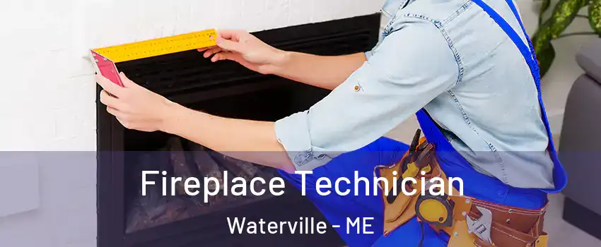 Fireplace Technician Waterville - ME