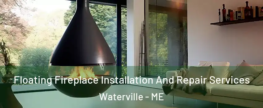 Floating Fireplace Installation And Repair Services Waterville - ME